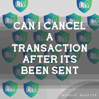 Can I cancel a transaction after it’s been sent? - FAQs 2026