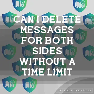 Can I delete messages “for both sides“ without a time limit? - FAQs 2026