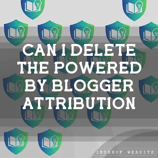 Can I delete the “Powered by Blogger“ attribution? - FAQs 2026