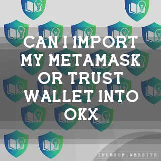 Can I import my MetaMask or Trust Wallet into OKX? - FAQs 2026