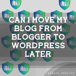 Can I move my blog from Blogger to WordPress later? - FAQs 2026