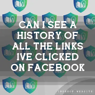 Can I see a history of all the links I’ve clicked on Facebook? - FAQs 2026