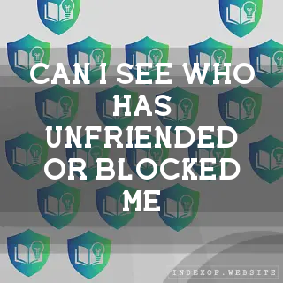 Can I see who has unfriended or blocked me? - FAQs 2026