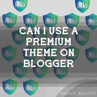Can I use a “Premium“ theme on Blogger? - FAQs 2026