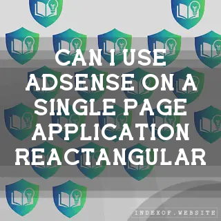 Can I use AdSense on a “Single Page“ application (React/Angular)? - FAQs 2026