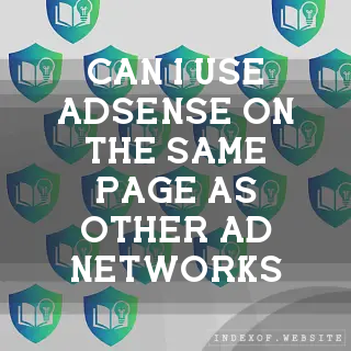 Can I use AdSense on the same page as other ad networks? - FAQs 2026
