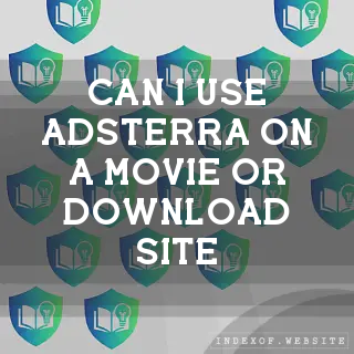 Can I use Adsterra on a “Movie“ or “Download“ site? - FAQs 2026