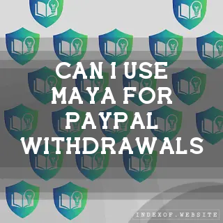Can I use Maya for PayPal withdrawals? - FAQs 2026