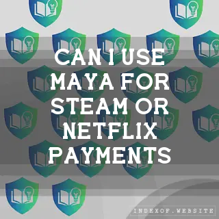 Can I use Maya for Steam or Netflix payments? - FAQs 2026