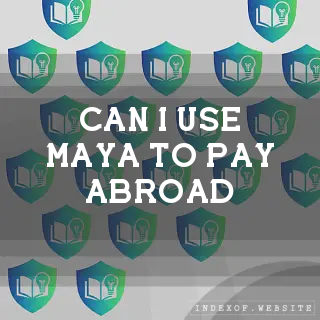 Can I use Maya to pay abroad? - FAQs 2026