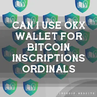 Can I use OKX Wallet for Bitcoin Inscriptions (Ordinals)? - FAQs 2026
