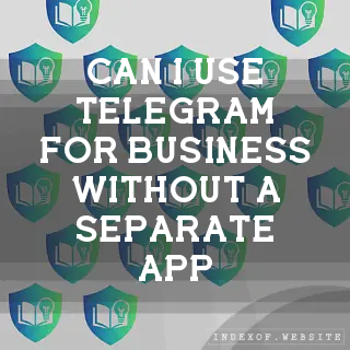 Can I use Telegram for business without a separate app? - FAQs 2026