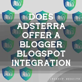 Does Adsterra offer a “Blogger“ (Blogspot) integration? - FAQs 2026