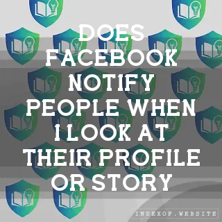 Does Facebook notify people when I look at their profile or Story? - FAQs 2026