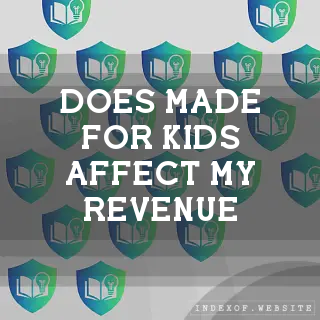 Does “Made for Kids“ affect my revenue? - FAQs 2026