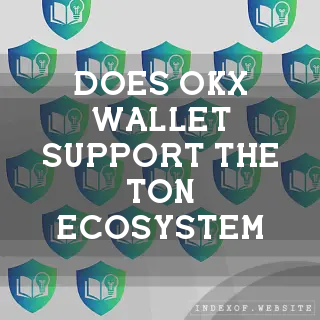 Does OKX Wallet support the TON ecosystem? - FAQs 2026