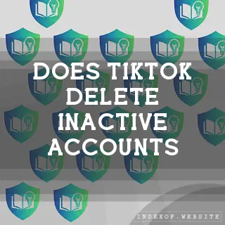 Does TikTok delete “Inactive Accounts“? - FAQs 2026