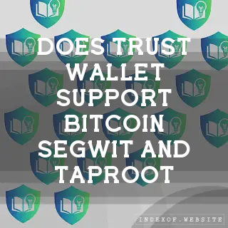 Does Trust Wallet support Bitcoin SegWit and Taproot? - FAQs 2026
