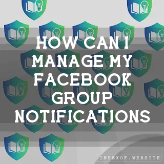 How can I manage my Facebook Group notifications? - FAQs 2026