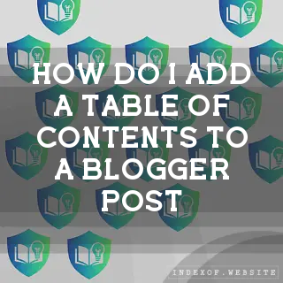 How do I add a “Table of Contents“ to a Blogger post? - FAQs 2026