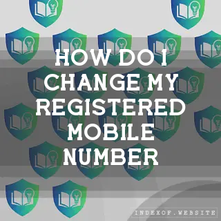 How do I change my registered mobile number? - FAQs 2026