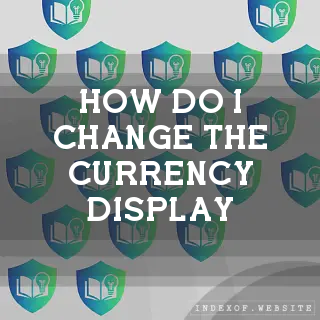 How do I change the currency display? - FAQs 2026