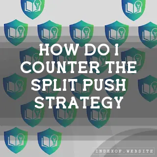 How do I counter the “Split Push“ strategy? - FAQs 2026