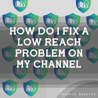 How do I fix a “Low Reach“ problem on my channel? - FAQs 2026