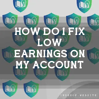 How do I fix “Low Earnings“ on my account? - FAQs 2026