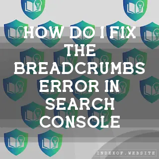 How do I fix the “Breadcrumbs“ error in Search Console? - FAQs 2026