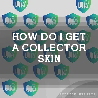 How do I get a “Collector Skin“? - FAQs 2026