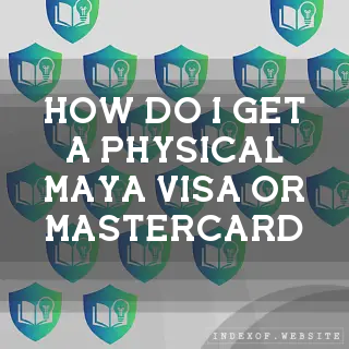 How do I get a physical Maya Visa or Mastercard? - FAQs 2026
