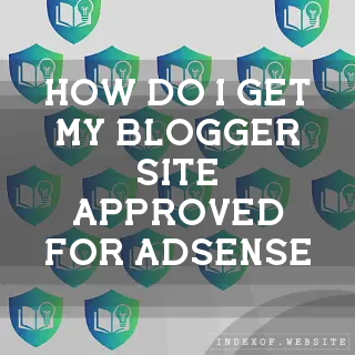 How do I get my Blogger site approved for AdSense? - FAQs 2026