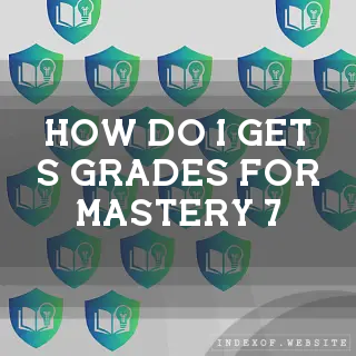 How do I get “S“ grades for Mastery 7? - FAQs 2026