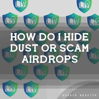 How do I hide “Dust“ or scam airdrops? - FAQs 2026