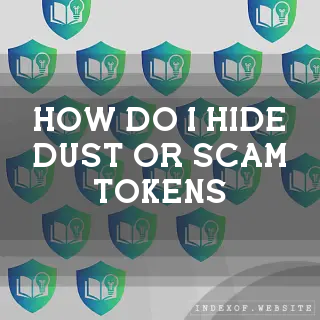 How do I hide “Dust“ or scam tokens? - FAQs 2026