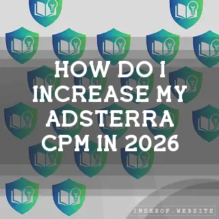 How do I increase my Adsterra CPM in 2026? - FAQs 2026