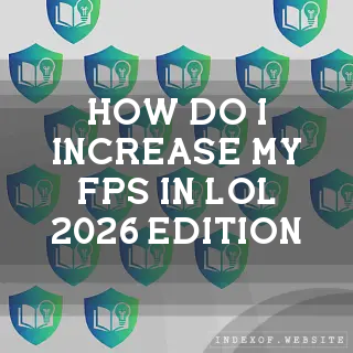 How do I increase my FPS in LoL (2026 Edition)? - FAQs 2026