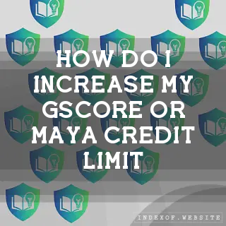How do I increase my “GScore“ or Maya Credit limit? - FAQs 2026