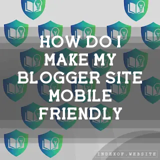 How do I make my Blogger site mobile-friendly? - FAQs 2026