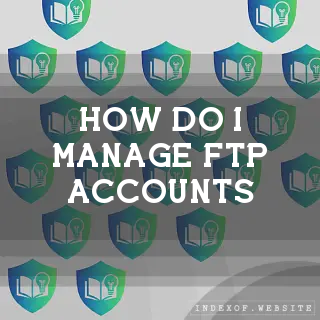 How do I manage FTP accounts? - FAQs 2026