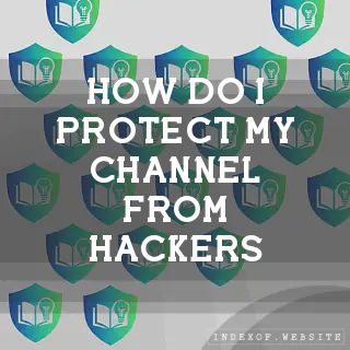 How do I protect my channel from hackers? - FAQs 2026