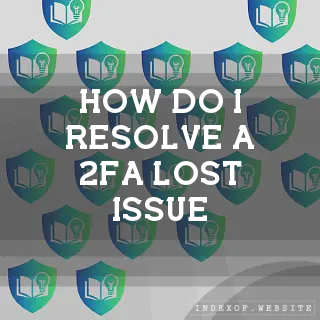 How do I resolve a “2FA Lost“ issue? - FAQs 2026