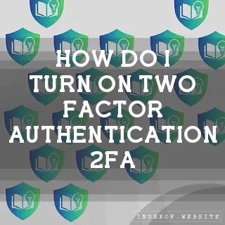 How do I turn on Two-Factor Authentication (2FA)? - FAQs 2026