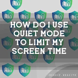 How do I use “Quiet Mode“ to limit my screen time? - FAQs 2026