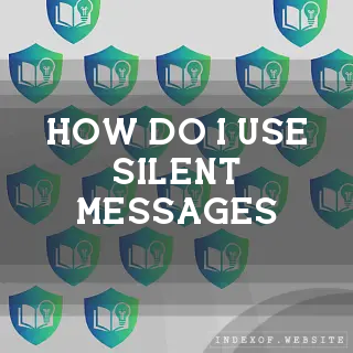 How do I use “Silent Messages“? - FAQs 2026
