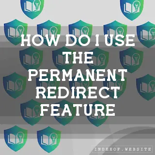 How do I use the “Permanent Redirect“ feature? - FAQs 2026