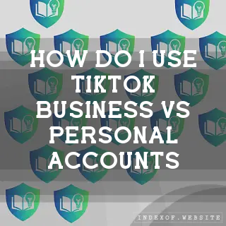 How do I use “TikTok Business“ vs. “Personal“ accounts? - FAQs 2026