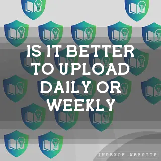 Is it better to upload daily or weekly? - FAQs 2026