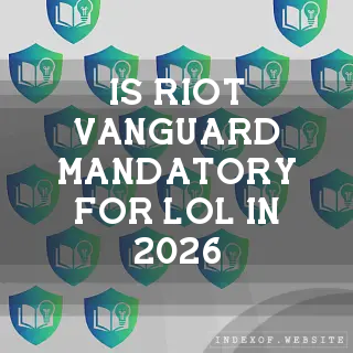 Is Riot Vanguard mandatory for LoL in 2026? - FAQs 2026